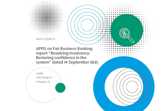 Comment on APPG on Fair Business Banking report “Resolving Insolvency: Restoring confidence in the system” dated 14 September 2021.