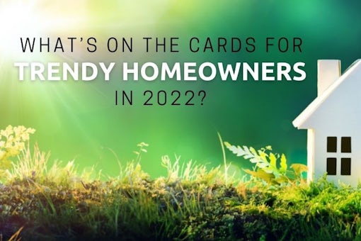 0812 What’s on the Cards for Trendy Homeowners in 2022