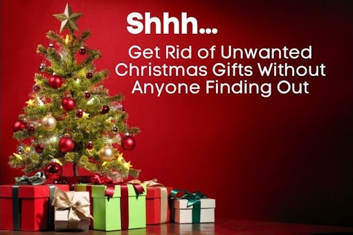 Copy of 2912 Shhh… Get Rid of Unwanted Christmas Gifts Without Anyone Finding Out
