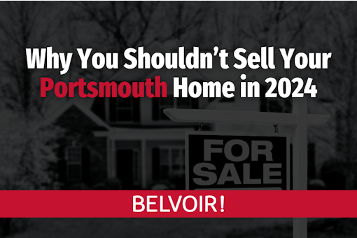 Why You Shouldn’t Sell Your Portsmouth Home in 2024