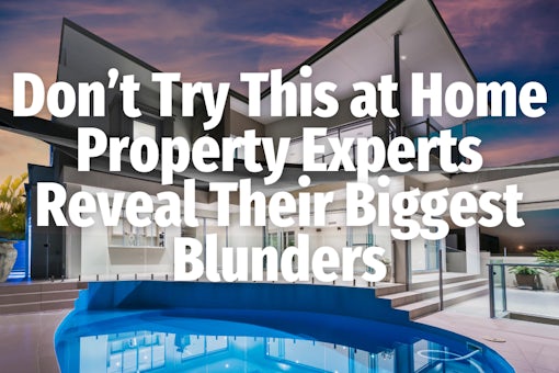Home Property Experts Reveal Their Biggest Blunders
