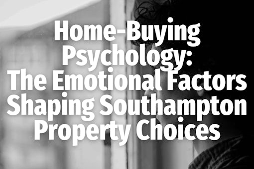 The Emotional Factors Shaping Southampton Property Choices