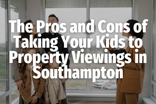 Viewing Homes with Your Family in Southampton
