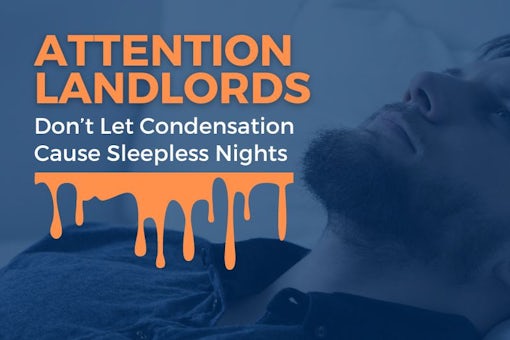 Attention Landlords – Don’t Let Condensation Cause Sleepless Nights