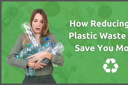 How Reducing Your Plastic Waste Could Save You Money