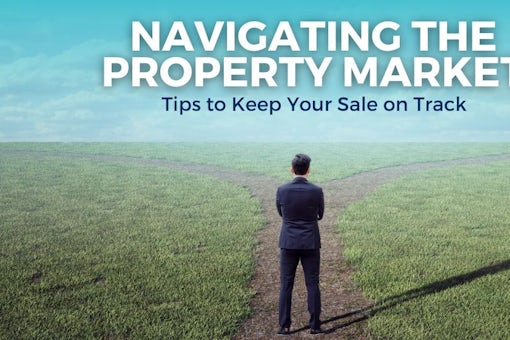 Navigating the Property Market Tips to Keep Your Sale on Track